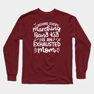 Behind Every Marching Band Kid Is An Exhausted Mom Cute Funny Long Sleeve T-Shirt